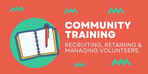 Community Training: Recruiting, Retaining & Managing Volunteers 