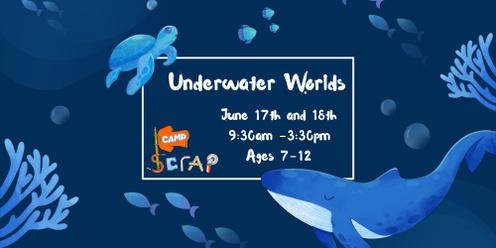 Camp Scrap! Underwater Worlds June 17 & 18