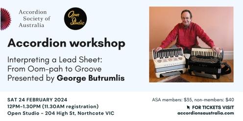 Accordion workshop: Interpreting a Lead Sheet: from Oom-pah to Groove - presented by George Butrumlis (24 Feb 2024)