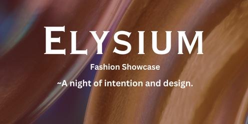Elysium Fashion Showcase ~ a night of intention and design