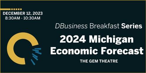 2024 Michigan Economic Forecast: DBusiness Breakfast Series