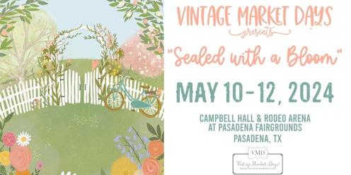 Vintage Market Days® of S. Houston presents "Sealed with a Bloom"