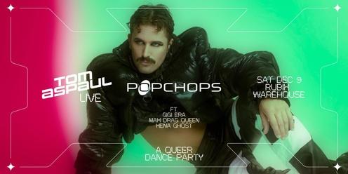 Popchops x Tom Aspaul: A Queer Dance Party (MELB)