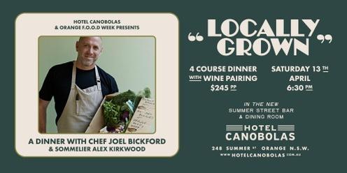 "Locally Grown" - A Dinner with Chef Joel Bickford & Sommelier Alex Kirkwood