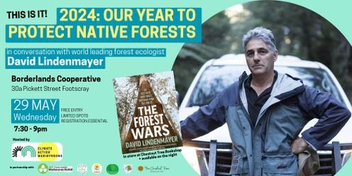 THIS IS IT! 2024: Our Year To Protect Native Forests - in conversation with world leading forest ecologist Prof David Lindenmayer (Footscray talk)
