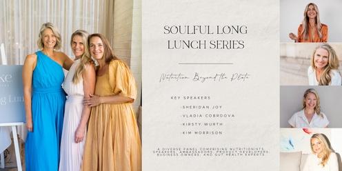 Soulful Long Lunch Series | Three ~ Nutrition Beyond The Plat