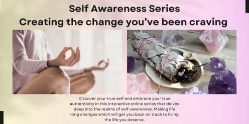 Self Awareness. ~ Creating the change you've been craving