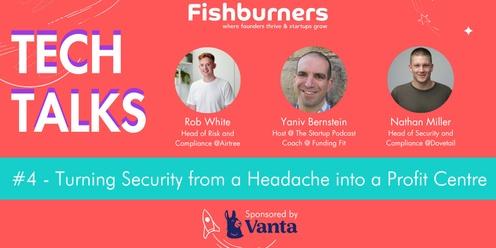 TechTalks #4 - Turning Security from a Headache into a Profit Centre