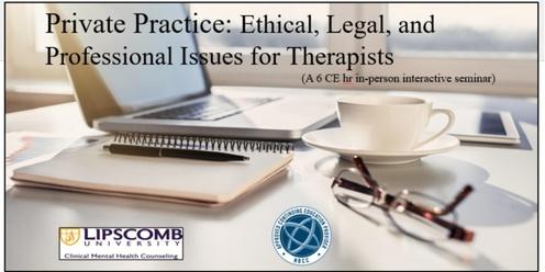 Private Practice: Ethical, Legal, and Professional Issues for Therapists