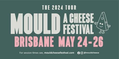 MOULD: A Cheese Festival BRISBANE 2024