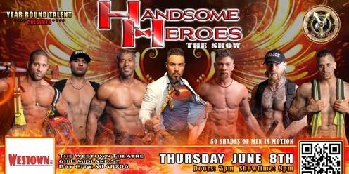 Bay City, MI - Handsome Heroes The Show: The Best Ladies Night' Out of All Time!