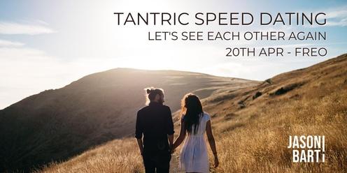 TANTRIC SPEED DATING - ALL AGES  -  SAT  APR 20th