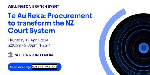 Wellington Branch - Te Au Reka: Procurement to transform the NZ Court System