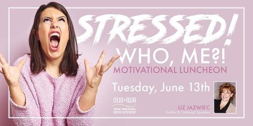 Stressed! Who, me?! Motivational Luncheon