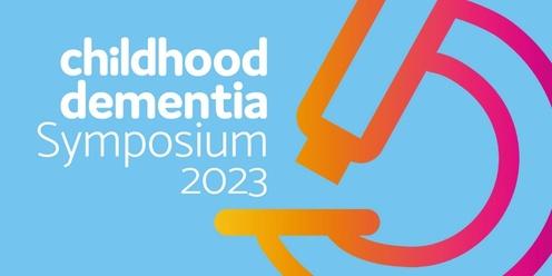 2023 Childhood Dementia Symposium -  accelerating therapeutic options for children with dementia