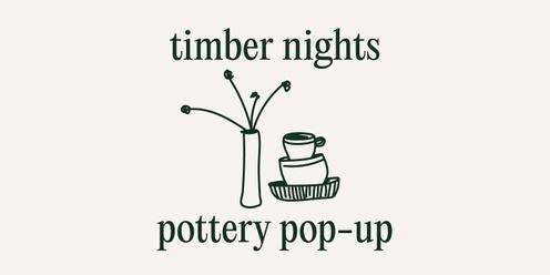 Timber Nights - Pottery Pop-Up 