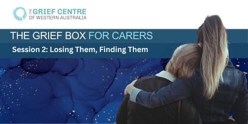 The Grief Box for Carers - Session 2:  Losing Them, Finding Them