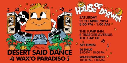 House of Darwin presents Desert Said Dance with Wax'o Paradiso and DJ Shilo 