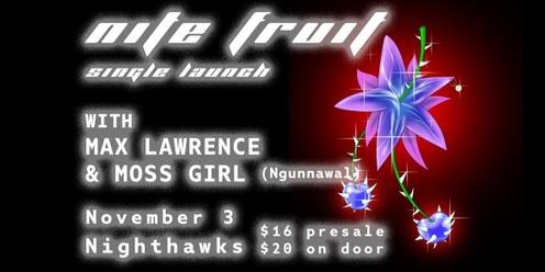 nite fruit single launch w Max Lawrence and Moss Girl