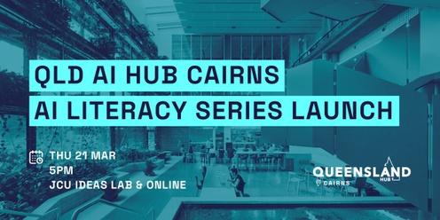 QLD AI Hub Cairns: AI Literacy Series Launch