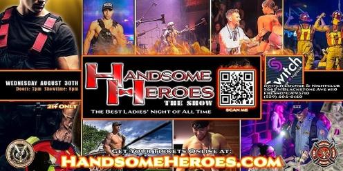 Fresno, CA - Handsome Heroes The Show: The Best Ladies' Night of All Time!