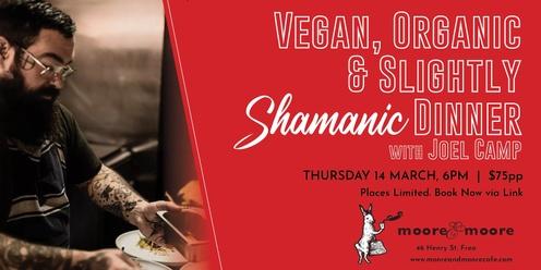 A Vegan, Organic and Slightly Shamanic Dinner with Joel Camp