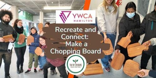 Recreate & Connect: Make a Chopping Board, YWCA Hamilton,  Saturday 6 April, 12 pm - 3 pm 