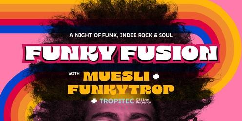 Funk Fusion : A night with MUESLI & FUNKYTROP (Indie Rock + Funk Soul)