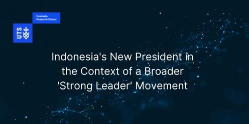 Indonesia's New President in the Context of a Broader 'Strong Leader' Movement