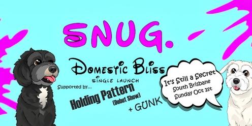 SNUG 'Domestic Bliss'  Single Launch with Holding Pattern [Debut Show] and GUNK