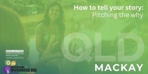 How to tell your story: Pitching the why - Mackay