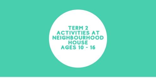 Kingston Neighbourhood House Term 2 activities (ages 10 - 16)