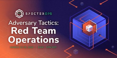 Adversary Tactics: Red Team Operations - SO-CON 2024 (In-person; US Time)