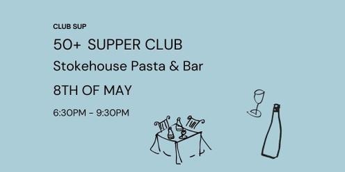 50+ SUPPER CLUB- 8TH OF MAY - STOKEHOUSE PASTA & BAR