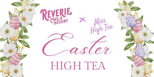 EASTER HIGH TEA - REVERIE X MISS HIGH TEA   (Morning Session)