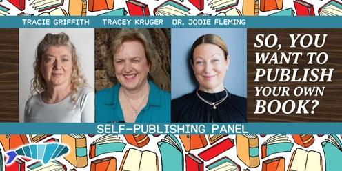 So, You Want To Publish Your Own Book? - Self-publishing Panel