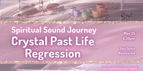 A Spiritual Sound Journey - Crystal Past Life Regression