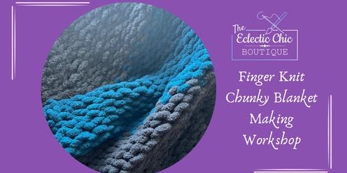 Finger Knit Chunky Blanket Making Workshop