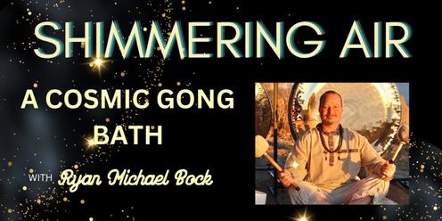 SHIMMERING AIR: A Cosmic Gong Bath