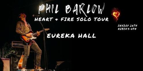 Phil Barlow Heart & Fire Solo Tour - Eureka Hall