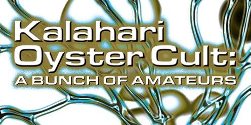 Kalahari Oyster Cult: A Bunch of Amateurs with Rey Colino, Nat Salih and Ebbs N’ Flow (live)