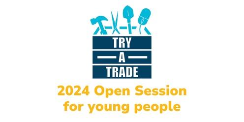 2024 Try A Trade - Open Session for Young People