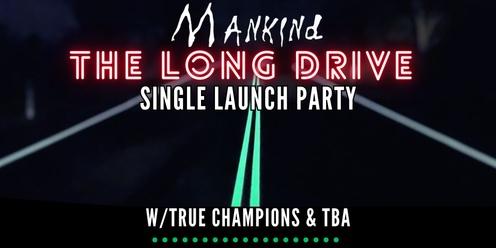 Mankind "the Long Drive" Single Launch Party w/True Champions of Breakfast & TBA