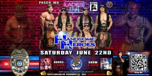 Pasco, WA - Handsome Heroes: The Show "The Best Ladies' Night of All Time!"