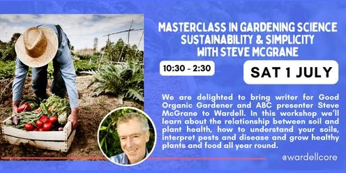 Masterclass in gardening science sustainability & simplicity  : Wardell CORE back yard basics 