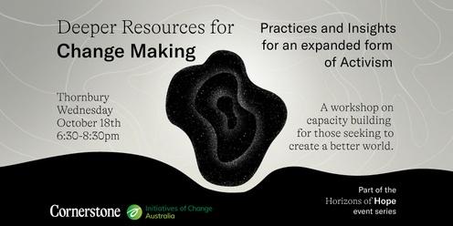 Deeper Resources for Change Making: Practices and Insights for an expanded form of Activism 
