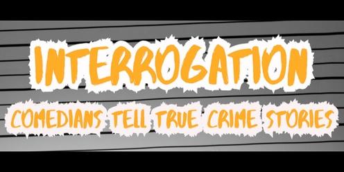 Interrogation: Comedians Tell True Crime Stories