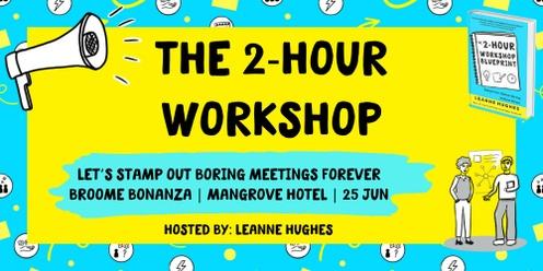 The 2-Hour Workshop Blueprint: Broome Bonanza 