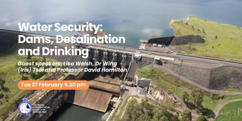 Water Security: Dams, Desalination and Drinking
