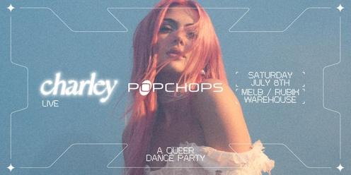 Popchops x Charley: A Queer Dance Party (MELB)